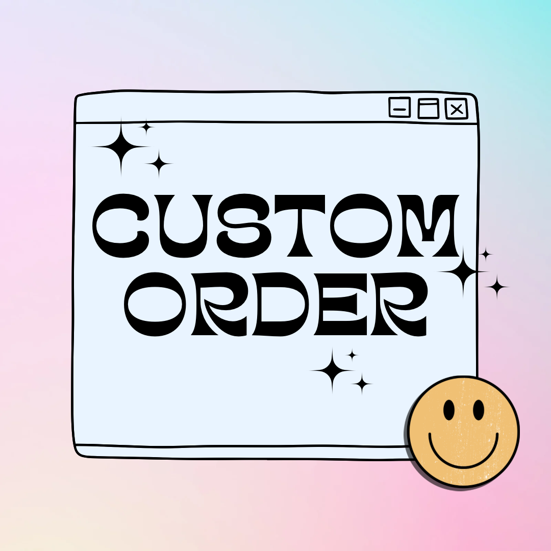 CUSTOM ORDERS